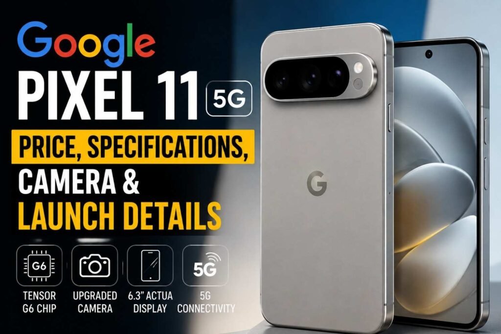 Google Pixel 11 5G smartphone with price, specifications, camera and launch details